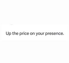 the words up the price on your presence