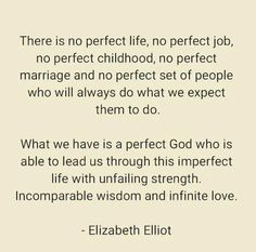 a quote from elizabeth elliot on marriage and marriage vows, with the words'there is no perfect life, no perfect job, no