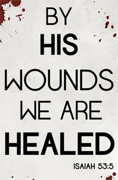 a sign that says by his wounds we are healed