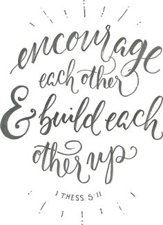 the bible verse with hand lettering that reads, each other and build each other up