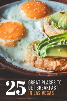 eggs, avocado and bread on a plate with the words 25 great places to get breakfast in las vegas