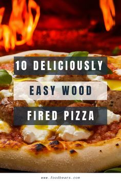 a pizza sitting on top of a wooden table next to a fire place with text overlay that reads, 10 deliciously easy wood fired pizza