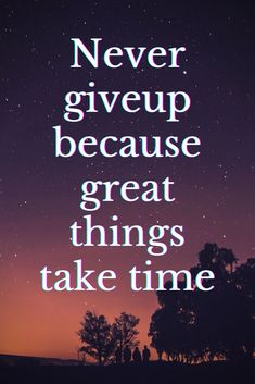 a quote that says never give up because great things take time on the night sky