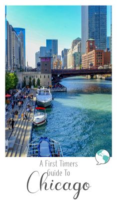 the chicago river with text overlay that reads a first timer guide to chicago