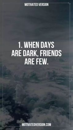 clouds with the words, when days are dark, friends are few