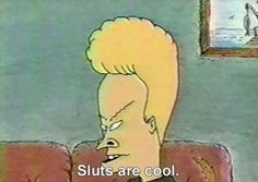 Beavis And Butthead Quotes, Beavis Y Butthead, Dani California, Mike Judge, Beavis And Butthead, Waxing Poetic, Tv Quotes, Steam Punk, Cartoon Pics