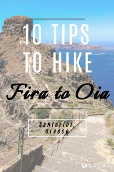 stairs leading up to the top of a mountain with text overlay that reads 10 tips to hike fira to oia