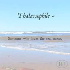 someone who loves the sea ocean is thalasophile - jwj