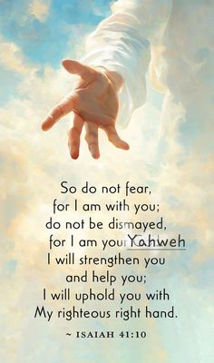 a hand reaching up into the sky with a bible verse below it that reads, so do not fear, for i am with you