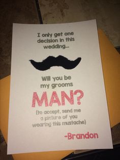 a card that says, i only get one decision in this wedding will you be my groom?