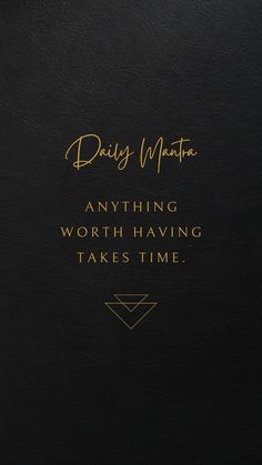 a black book with gold lettering on it and the words,'anything worth having takes time