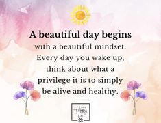 a beautiful day begins with a beautiful mindset every day you wake up, think about what a prir