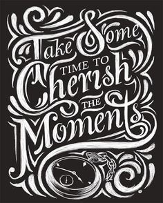 the words take some time to cherish the moment in black ink on white paper