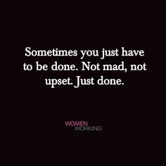 Finally Being Done Quotes, Sometimes You Have To Be Done Not Mad, Not Angry Just Done, Im Not Mad Im Just Done, I’m Disappointed In You, Have You Ever Just Been Done Quotes, I'm Over It Quotes, Interested In Someone Quotes, Never Wait For Someone Quotes