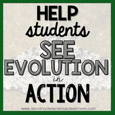 the words help students see evolution in action on a green and white background with black lettering