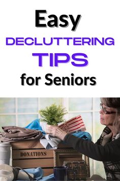 a woman sitting at a table with clothes on it and the words easy decluttering tips for seniors