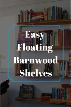 bookshelves with text that reads easy floating barnwood shelvings on them