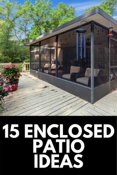 an enclosed patio area with chairs and flowers in the background text reads, 15 enclosed patio ideas