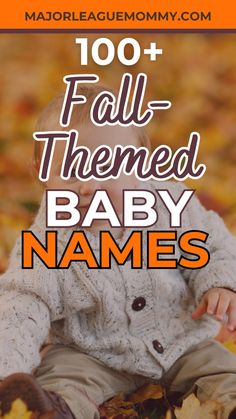 a baby sitting in leaves with the words, 100 + fall themed baby names