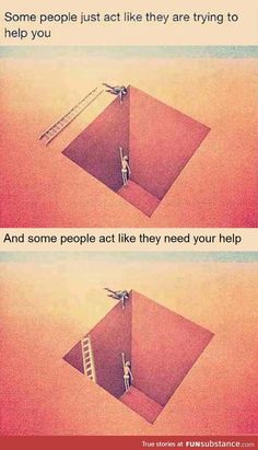 two pictures with the words, some people just like they are trying to help you