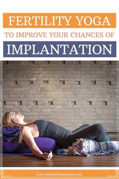 a woman laying on top of a yoga mat with the words fertiility yoga to improve your changes of implantation