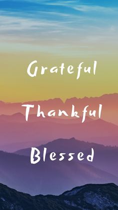 the words grateful, thank and blessing written in white on a colorful background with mountains