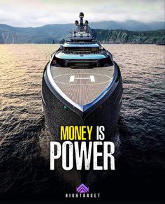 a large boat floating on top of the ocean with mountains in the background and text that reads money is power