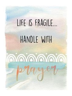 a watercolor painting with the words, life is fragile handle with prayer