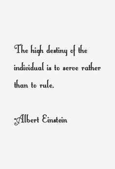 albert einstein quote about the high density of the individual is to serve rather than to rules