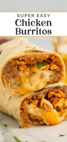 a burrito cut in half and stacked on top of each other with the text super easy chicken burritos