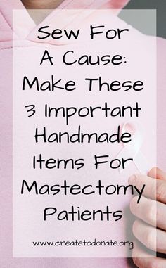 a woman in pink hoodie with text overlay that says sew for a cause make these important handmade items for mastectory patients