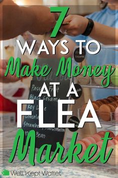 the words 7 ways to make money at a flea market are in green and white