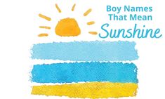 the boy names that mean sunshine are written in blue, yellow and orange on a white background