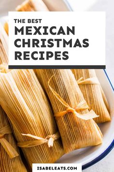 the best mexican christmas recipes for everyone to enjoy this holiday season, including tamales and burritos