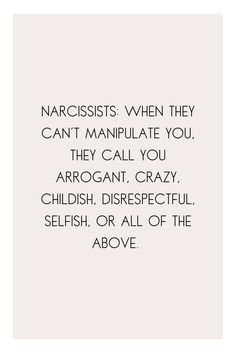 an image with the words narcissis when they can't manipulate you, they call you arrogant, crazy, childish