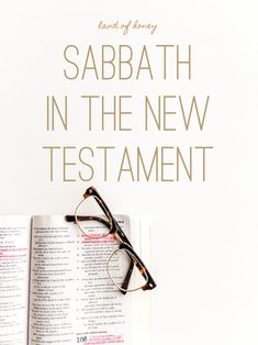 an open bible with reading glasses on top and the words sabath in the new testament above it