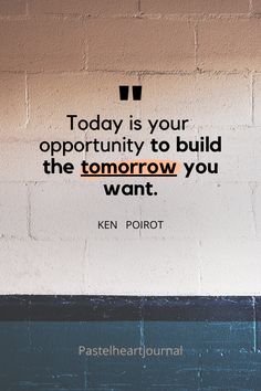 a brick wall with a quote about today is your opportunity to build the tomorrow you want