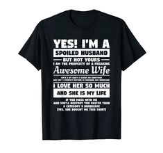 a black t - shirt with the words yes i'm a spoiled husband on it