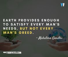 two hands holding a small tree with the words earth provides enough to satisfy every man's needs, but not every man's greed