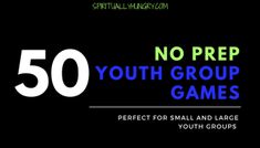 the words 50 no prep youth group games are shown in blue and green on a black background