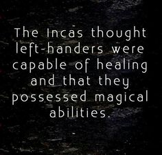 the incas thought left - handers were capable of heating and that they possessional abilities