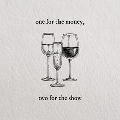 one for the money, two for the show on white paper with black ink and wine glasses