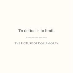 a white background with the words to define is to limit, the picture of dorian gray