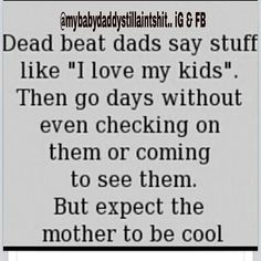 a poem written in black and white with the words dead beat dads say stuff like i love my kids then go days without even checking on them or coming to see