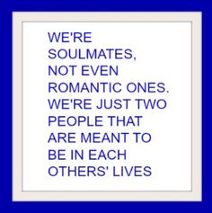 a blue and white frame with the words we're soulmates, not even romantic ones