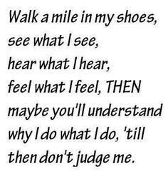 a black and white photo with the words walk a mile in my shoes, see what i see