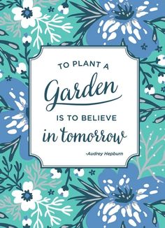 a blue and white floral pattern with the words to plant a garden is to believe in tomorrow