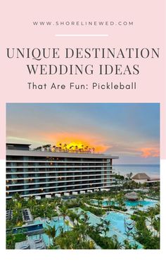 an aerial view of the resort with text overlay that reads unique destination wedding ideas that are fun pickleball