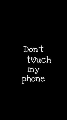 the words don't touch my phone are written in white on a black background