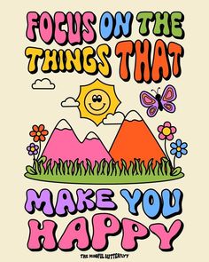 a poster with the words focus on the things that make you happy in different colors